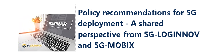 Policy recommendations for 5G deployment – A shared perspective from 5G-LOGINNOV and 5G-MOBIX